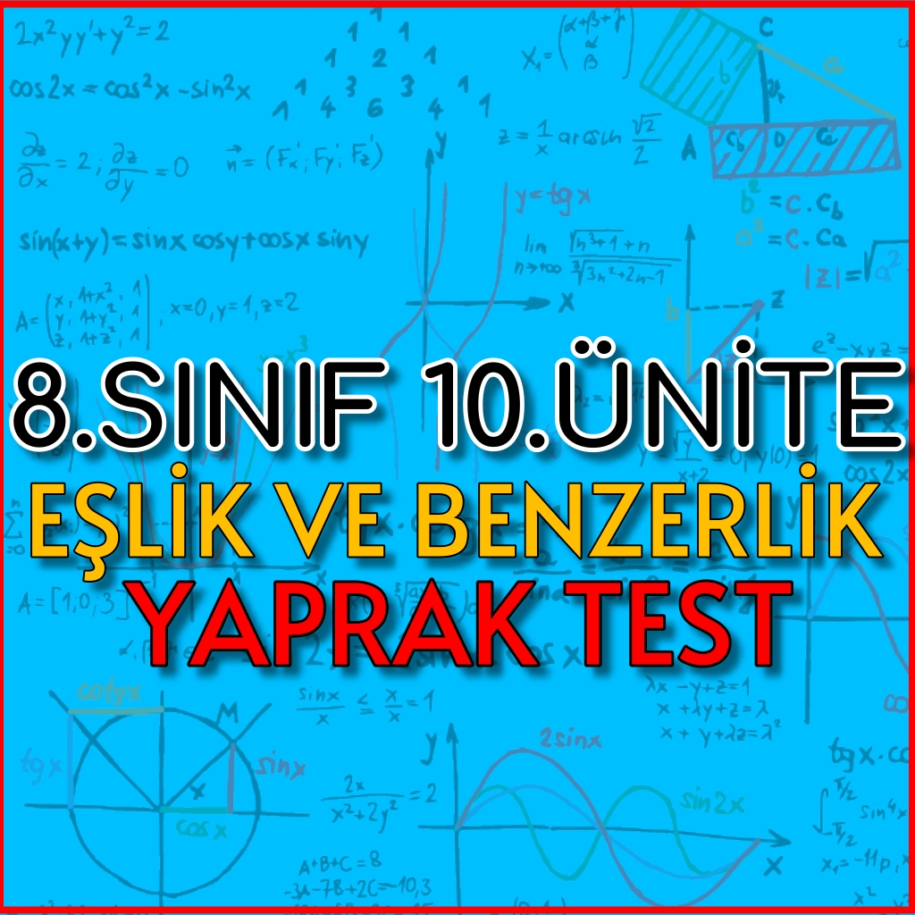 8.Sınıf 10.Ünite Eşlik ve Benzerlik Yaprak Test